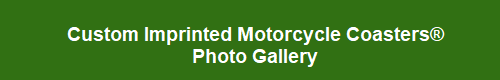 Custom Imprinted Motorcycle Coasters� Photo Gallery